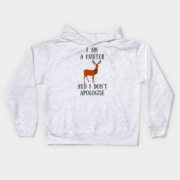 I am a hunter and i don't apologise Kids Hoodie by IOANNISSKEVAS